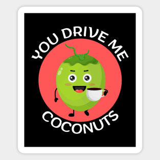 You Drive Me Coconuts | Coconut Pun Magnet